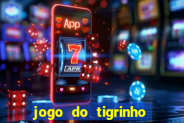 jogo do tigrinho gratis sem deposito